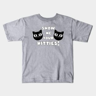 Show me your Kitties! Kids T-Shirt